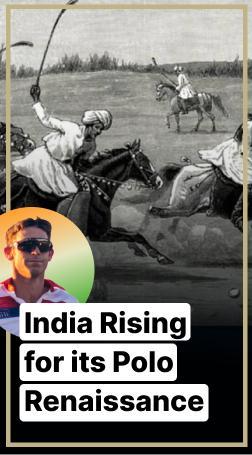 Modern Polo is India’s gift to the world and the nation is looking to grow its prominence